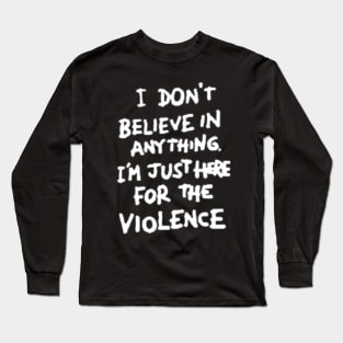 Believe in violence Long Sleeve T-Shirt